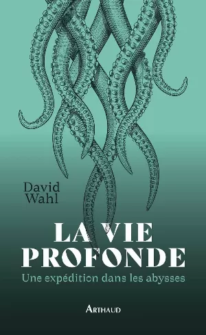 David Wahl – La Vie profonde : Une expédition dans les abysses